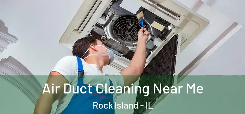  Air Duct Cleaning Near Me Rock Island - IL