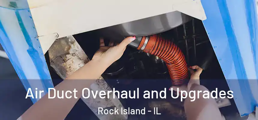  Air Duct Overhaul and Upgrades Rock Island - IL