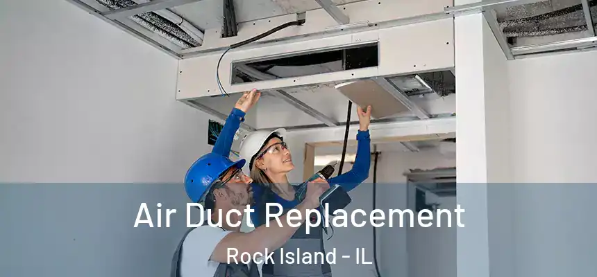  Air Duct Replacement Rock Island - IL