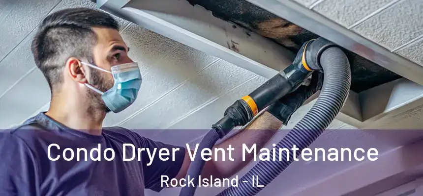  Condo Dryer Vent Maintenance Rock Island - IL