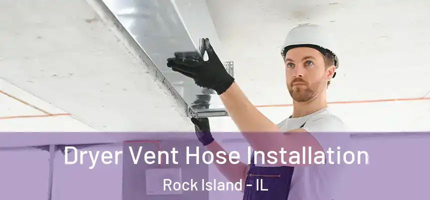  Dryer Vent Hose Installation Rock Island - IL