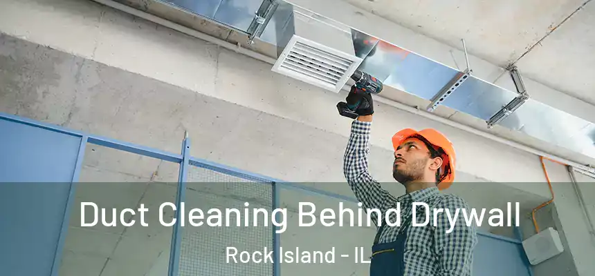  Duct Cleaning Behind Drywall Rock Island - IL