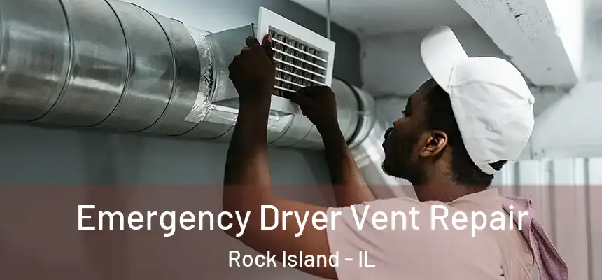  Emergency Dryer Vent Repair Rock Island - IL