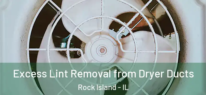  Excess Lint Removal from Dryer Ducts Rock Island - IL