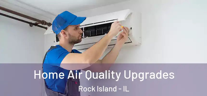 Home Air Quality Upgrades Rock Island - IL