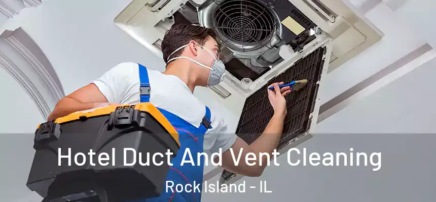  Hotel Duct And Vent Cleaning Rock Island - IL
