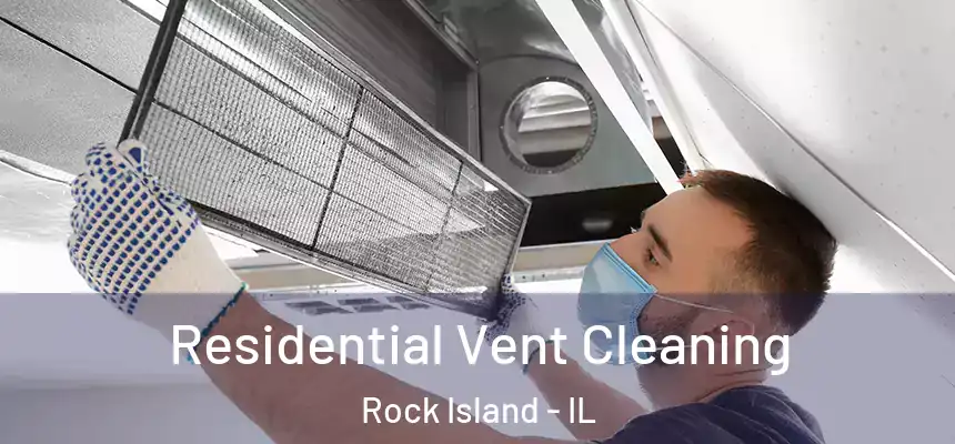  Residential Vent Cleaning Rock Island - IL