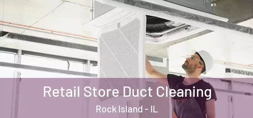  Retail Store Duct Cleaning Rock Island - IL