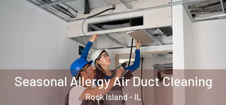  Seasonal Allergy Air Duct Cleaning Rock Island - IL