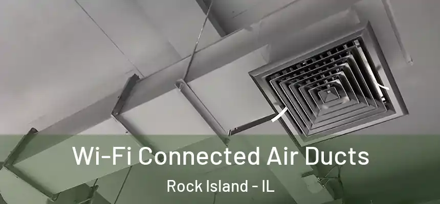  Wi-Fi Connected Air Ducts Rock Island - IL
